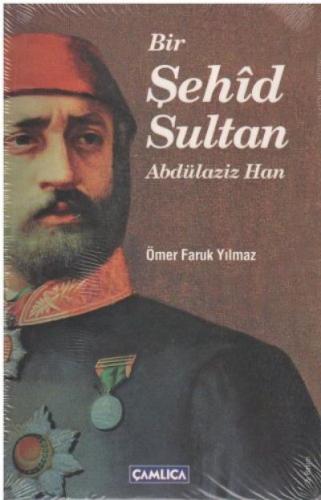 Bir Şehîd Sultan Abdülaziz Han Ömer Faruk Yılmaz