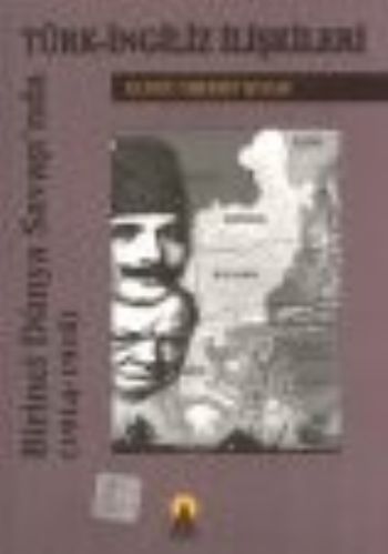 Birinci Dünya Savaşında Türk İngiliz İlişkileri 1914-1918 Durdu Mehmet