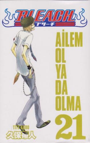 Bleach 21. Cilt: Ailem Ol Ya Da Olma