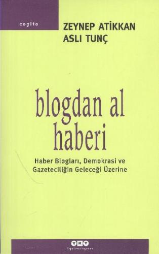 Blogdan Al Haberi; Haber Bloglar,Demokrasi ve Gazeteciliğin Geleceği Üzerine
