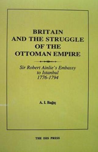 Britain and the Struggle of the Ottoman Empire Ali İhsan Bağış