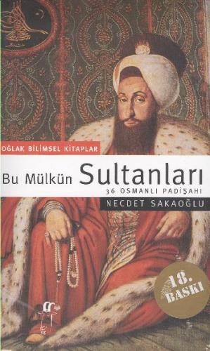 Bu Mülkün Sultanları [36 Osmanlı Padişahı] (Küçük Boy) Necdet Sakaoğlu