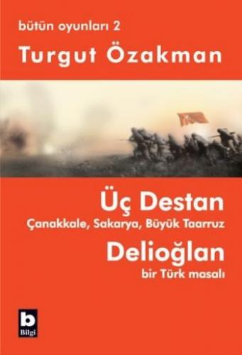 Üç Destan - Çanakkale - Sakarya - Büyük Taaruz - Delioğlan Bir Türk Ma