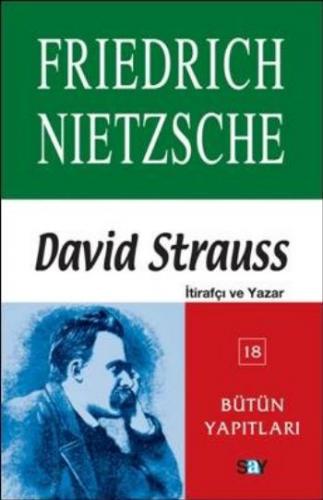 Bütün Yapıtları-18: David Strauss (İtirafçı ve Yazar) Friedrich Nietzs