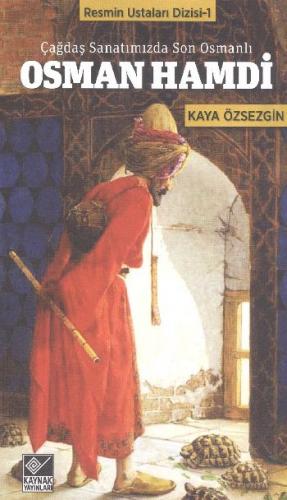 Çağdaş Sanatımızda Son Osmanlı Osman Hamdi Kaya Özsezgin