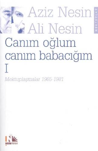 Canım Oğlum Canım Babacığım-I (Mektuplaşmalar 1965-1981) A.Nesin-A.Nes