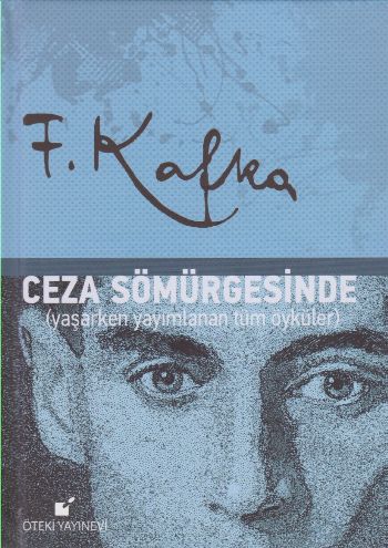 Ceza Sömürgesinde Yaşarken Yayımlanan Tüm Öyküler Franz Kafka
