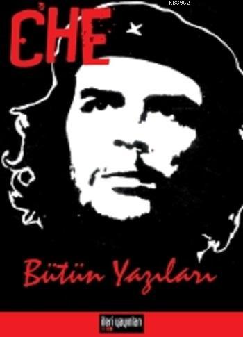 Che - Bütün Yazıları Ernesto Che Guevara