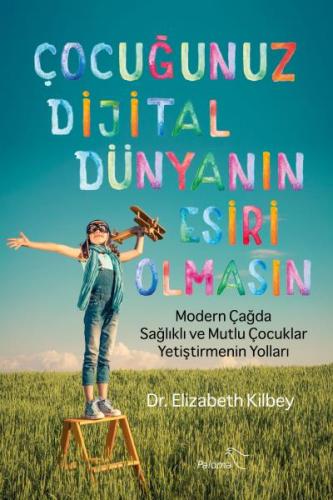 Çocuğunuz Dijital Dünyanın Esiri Olmasın Elizabeth Kilbey