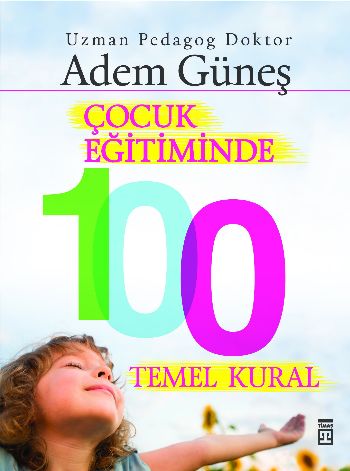 Çocuk Eğitiminde 100 Temel Kural Adem Güneş (Pedagog)