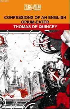 Confessions Of An English Opium - Eater Thomas de Quincey