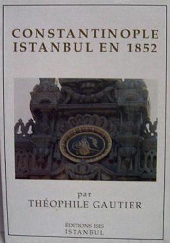 Constantinople - Istanbul en 1852 Theophile Gautier