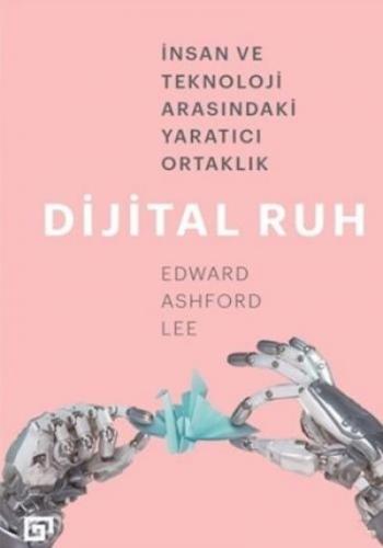 Dijital Ruh: İnsan Ve Teknoloji Arasındaki Yaratıcı Ortaklık Edward As