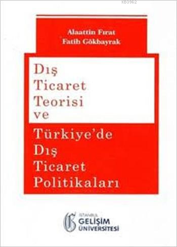 Dış Ticaret Teorisi ve Türkiye'de Dış Ticaret Politikaları Fatih Gökba