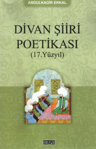 Divan Şiiri Poetikası (17. Yüzyıl) Abdulkadir Erkal