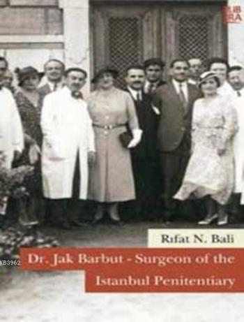 Dr. Jak Barbut - Surgeon of the Istanbul Penitentisry Rıfat N. Bali
