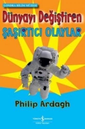 Dünyayı Değiştiren Şaşırtıcı Olaylar Philip Ardagh