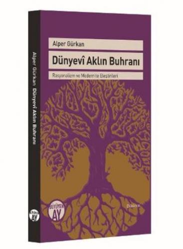Dünyevi Aklın Buhranı; Rasyonalizm ve Modernite Eleştirileri