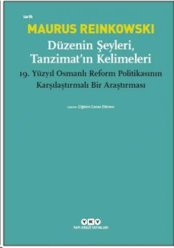 Düzenin Şeyleri, Tanzimat'ın Kelimeleri; 19. Yüzyıl Osmanlı Reform Politikasının Karşılaştırmalı Bir Araştırması
