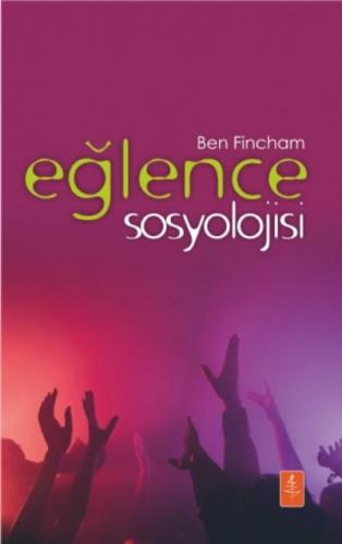 Eğlence Sosyolojisi - The Sociology Of Fun Ben Fincham