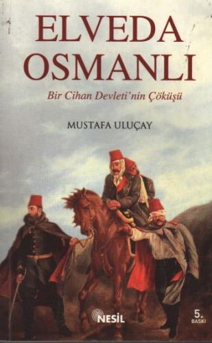 Elveda Osmanlı Bir Cihan Devleti'nin Çöküşü Mustafa Uluçay