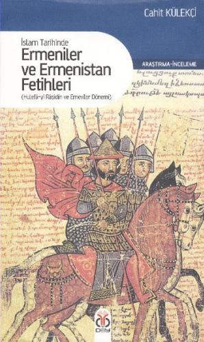 İslam Tarihinde Ermeniler ve Ermenistan Fetihleri Cahit Külekçi