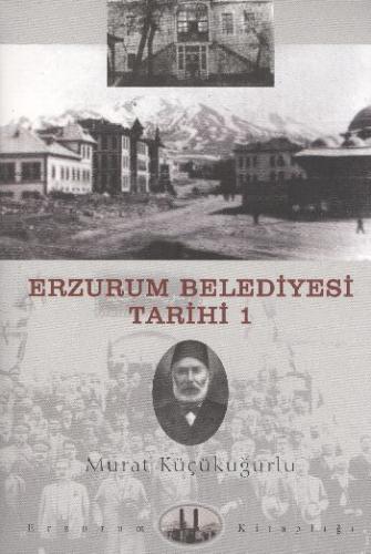 Erzurum Belediye Tarihi-1 Murat Küçükuğurlu
