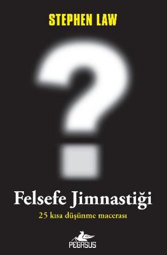 Felsefe Jimnastiği; 25 Kısa Düşünme Macerası