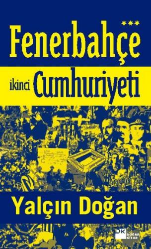 Fenerbahçe Cumhuriyeti-Dün, Bugün, Yarın ve Daima Yalçın Doğan