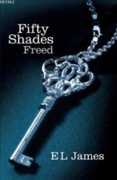 Fifty Shades Freed : Fifty Shades Trilogy 3 E. L. James