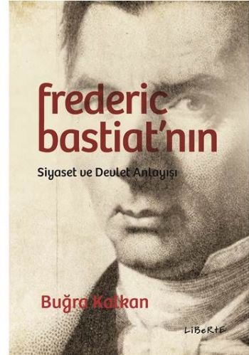 Frederic Bastiat'nın Siyaset ve Devlet Anlayışı Buğra Kalkan