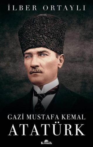 Gazi Mustafa Kemal Atatürk İlber Ortaylı