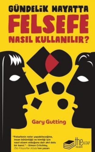 Gündelik Hayatta Felsefe Nasıl Kullanılır? Gary Gutting