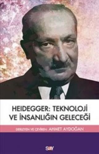 Heidegger :Teknoloji ve İnsanlığın Geleceği Martin Heidegger