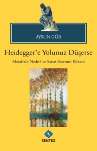 Heideggere Yolunuz Düşerse-Metafizik Nedir ve Sanat Eserinin Kökeni Ay