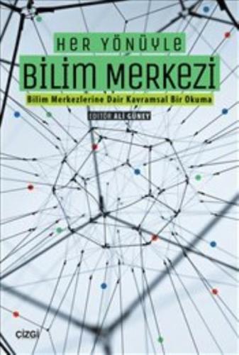 Her Yönüyle Bilim Merkezi; (Bilim Merkezlerine Dair Kavramsal Bir Okuma)