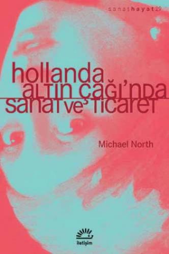 Hollanda Altın Çağı'nda Sanat ve Ticaret Michael North