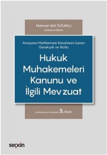 Hukuk Muhakemeleri Kanunu ve İlgili Mevzuat; Anayasa Mahkemesi Kararlarını İçeren Gerekçeli ve Notlu