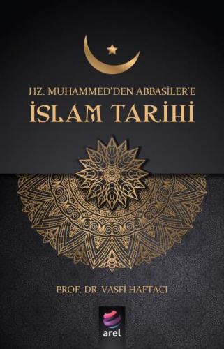 Hz. Muhammedden Abbasilere İslam Tarihi Vasfi Haftacı