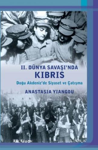 II. Dünya Savaşında Kıbrıs-Doğu Akdenizde Siyaset ve Çatışma Anastasia