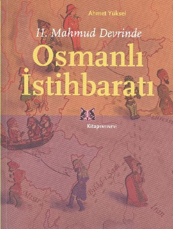 II. Mahmud Devrinde Osmanlı İstihbaratı Ahmet Yüksel