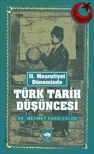 II. Meşrutiyet Döneminde Türk Tarih Düşüncesi Mehmet Kaan Çalen