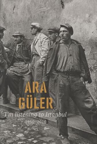 I'm Listening To Istanbul Ara Güler
