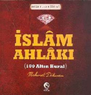 İslam Ahlakı 100 Altın Kural Mehmet Dikmen
