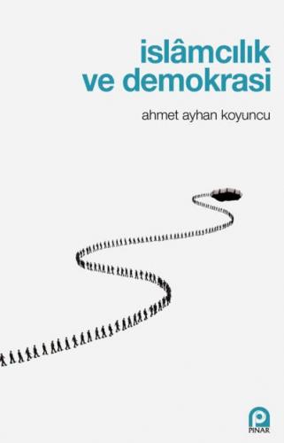 İslamcılık ve Demokrasi Ahmet Ayhan Koyuncu