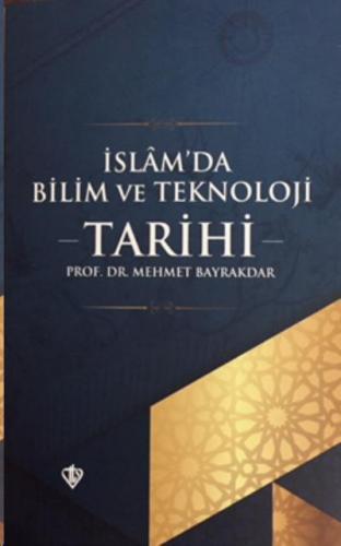 İslam'da Bilim ve Teknoloji Tarihi Mehmet Bayrakdar