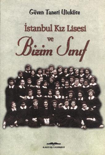 İstanbul Kız Lisesi ve Bizim Sınıf Güven Taneri Uluköse