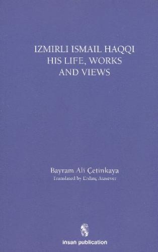 İzmirli İsmail Haqqi His Life Works and Views Bayram Ali Çetinkaya