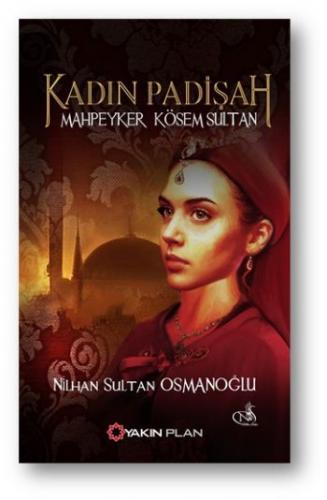 Kadın Padişah-Mahpeyker Kösem Sultan Nilhan Sultan Osmanoğlu
