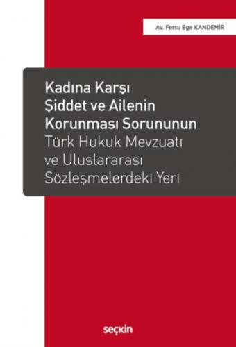Kadına Karşı Şiddet ve Ailenin Korunması Sorununun Türk Hukuk Mevzuatı